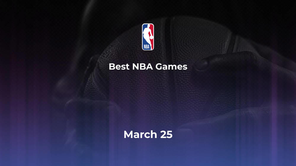 Best NBA Games Monday, March 25