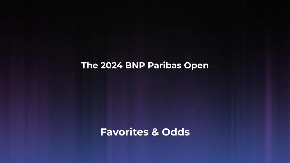 The BNP Paribas Open Betting Odds, Favorites and Player Previews