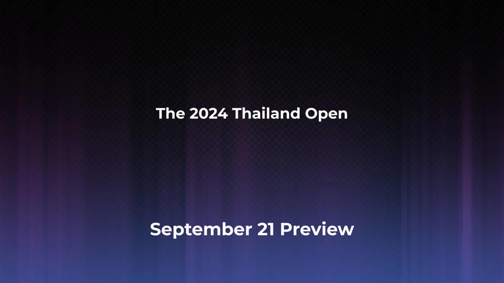 Betting Odds and Preview for the 2024 Thailand Open on September 21