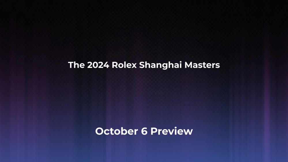Betting Odds and Preview for the 2024 Rolex Shanghai Masters on October